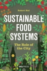 Sustainable Food Systems : The Role of the City - Book