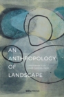 An Anthropology of Landscape : The Extraordinary in the Ordinary - eBook