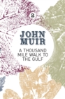 A Thousand-Mile Walk to the Gulf : A radical nature-travelogue from the founder of national parks - Book
