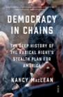 Democracy in Chains : the deep history of the radical right's stealth plan for America - Book