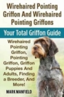 Wirehaired Pointing Griffon and Wirehaired Pointing Griffons : Your Total Griffon Guide Wirehaired Pointing Griffon, Pointing Griffon, Griffon Puppies and Adults, Finding a Breeder, & More! - Book