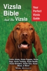 Vizsla Bible and the Vizsla : Your Perfect Vizsla Guide Covers Vizsla, Vizsla Puppies, Vizsla Dogs, Vizsla Training, Vizsla Health, Vizsla Breeders, Vizsla Size, Vizsla Mixes, & More! - Book