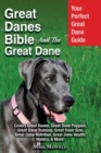 Great Danes Bible and the Great Dane : Your Perfect Great Dane Guide Covers Great Danes, Great Dane Puppies, Great Dane Training, Great Dane Size, Great Dane Nutrition, Great Dane Health, History, & M - Book