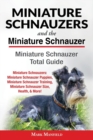 Miniature Schnauzers and the Miniature Schnauzer : Miniature Schnauzer Total Guide Miniature Schnauzers: Miniature Schnauzer Puppies, Miniature Schnauzer Training, Miniature Schnauzer Size, Health, & - Book