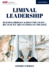Liminal Leadership: Building Bridges Across the Chaos... Because We are Standing on the Edge - Book
