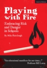 Playing with Fire: Embracing Risk and Danger in Schools - Book
