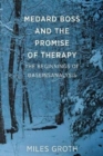 Medard Boss and the Promise of Therapy : The Beginnings of Daseinsanalysis - Book