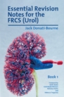 Essential Revision Notes for the FRCS (Urol) - Book 1 : The essential revision book for candidates preparing for the Intercollegiate FRCS (Urol) Exam - Book