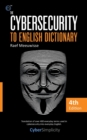 The Cybersecurity to English Dictionary : 4th Edition - Book