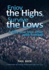 Enjoy the Highs, Survive the Lows : A Fifty Year Love Affair with Football - Book