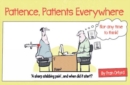 Patience, Patients Everywhere : Nor any time to think - Book