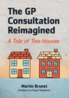 The GP Consultation Reimagined : A tale of two houses - Book