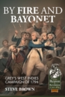 By Fire and Bayonet : Grey'S West Indies Campaign of 1794 - Book