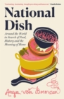 National Dish : Around the World in Search of Food, History and the Meaning of Home - eBook
