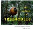 The Anatomy of Treehouses : New buildings from an old tradition - Book