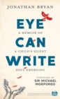 Eye Can Write : A memoir of a child's silent soul emerging - Book