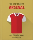 The Little Book of Arsenal : Over 170 hotshot quotes - Book