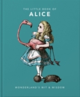 The Little Book of Alice : Wonderland's Wit & Wisdom - Book