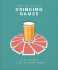 The Little Book of Drinking Games : 50 of the best to get the party going - Book
