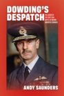 Dowding's Despatch : The Leader of the Few's 1941 Battle of Britain Narrative Examined and Explained - Book