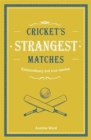 Cricket's Strangest Matches : Extraordinary but true stories from over a century of cricket - Book