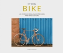 My Cool Bike : an inspirational guide to bikes and bike culture - Book