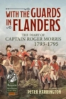 With the Guards in Flanders : The Diary of Captain Roger Morris, 1793-1795 - Book