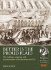 Better is the Proud Plaid : The Clothing, Weapons, and Accoutrements of the Jacobites in the '45 - Book