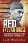 Red Trojan Horse : The Berling Army and the Soviet Annexation of Poland 1943-45 - Book