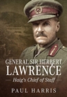 General Sir Herbert Lawrence : Haig'S Chief of Staff - Book