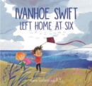 Ivanhoe Swift Left Home at Six - Book