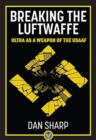 Breaking the Luftwaffe : ULTRA as a Weapon of the USAAF - Book