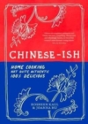 Chinese-ish : Home cooking, not quite authentic, 100% delicious - Book