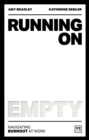 Running on Empty : Navigating the dangers of burnout at work - Book