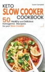 Keto Slow Cooker Cookbook : 50 Healthy and Delicious Ketogenic Recipes for your Slow Cooker - Book