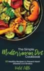 The Simple Mediterranean Diet Cookbook : 50 Healthy Recipes to Prevent Heart Disease and Strokes - Book
