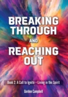 Breaking Through and Reaching Out : A Call to Ignite - Living in the Spirit - Book