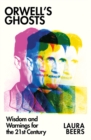 Orwell’s Ghosts : Wisdom and Warnings for the 21st Century - Book