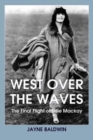 West Over the Waves : The Final Flight of Elsie Mackay - Book