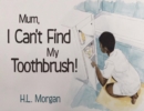 MUM, I Can't Find My Toothbrush! - Book