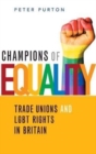Champions of Equality : Trade unions and LGBT rights in Britain - Book