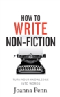 How To Write Non-Fiction : Turn Your Knowledge Into Words - Book