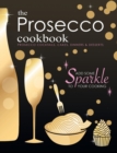 The Prosecco Cookbook : Prosecco Cocktails, Cakes, Dinners & Desserts - Book