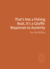 That's Not a Fishing Boat, It's a Giraffe: Responses to Austerity - Book