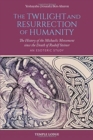 The Twilight and Resurrection of Humanity : The History of the Michaelic Movement since the Death of Rudolf Steiner - An Esoteric Study - Book