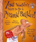 You Wouldn't Want To Be A Pyramid Builder! - Book