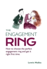The Engagement Ring : How to choose the perfect engagement ring and get it right first time - Book