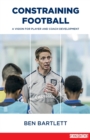 Constraining Football : A vision for player and coach development - Book