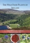 THE WILD FOOD PLANTS OF  IRELAND : The complete guide to their recognition, foraging, cooking, history and conservation - Book