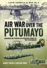 Air War Over the Putumayo : Colombian and Peruvian Air Operations During the 1932-1933 Conflict - Book